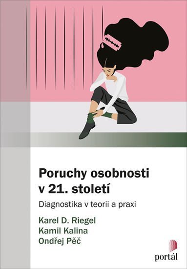 Riegel Karel: Poruchy osobnosti v 21. století - Diagnostika v teorii a praxi Riegel Karel: Poruchy osobnosti v 21. století - Diagnostika v teorii a praxi