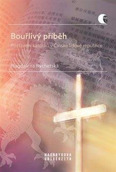 Rychetská Magdaléna: Bouřlivý příběh - Postavení katolíků v Čínské lidové republice