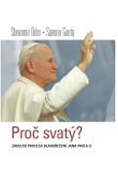 Oder Slawomir: Proč svatý? Zákulisí procesu blahořečení Jana Pavl Oder Slawomir: Proč svatý? Zákulisí procesu blahořečení Jana Pavl