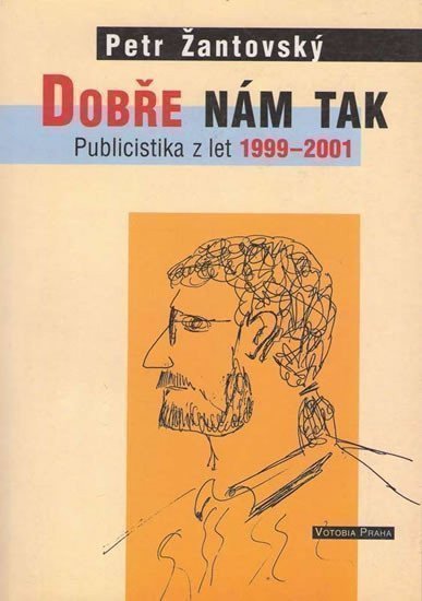 Žantovský Petr: Dobře nám tak - Publicistika z let 1999-2001
