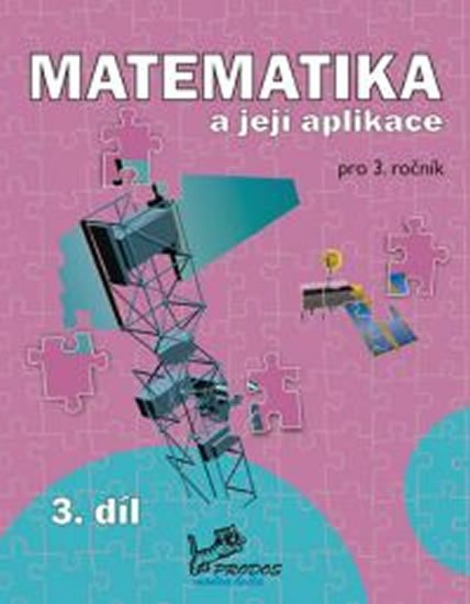 Mikulenková a kolektiv Hana: Matematika a její aplikace 3 – 3. díl Mikulenková a kolektiv Hana: Matematika a její aplikace 3 – 3. díl