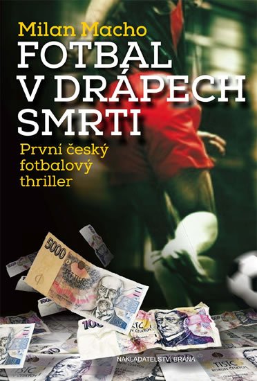 Macho Milan: Fotbal v drápech smrti - První český fotbalový thriller