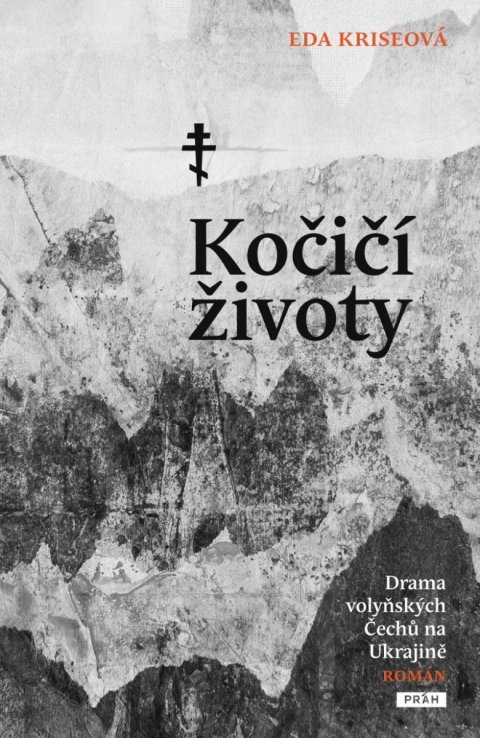 Kriseová Eda: Kočičí životy - Drama volyňských Čechů na Ukrajině Kriseová Eda: Kočičí životy - Drama volyňských Čechů na Ukrajině