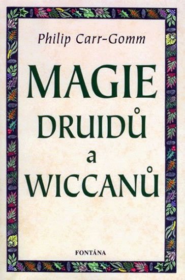 Carr-Gomm Philip: Magie druidů a wiccanů Carr-Gomm Philip: Magie druidů a wiccanů