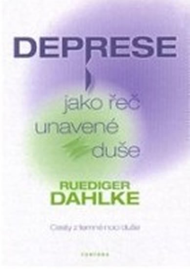 Dahlke Ruediger: Deprese jako řeč unavené duše - Cesty z temné noci duše Dahlke Ruediger: Deprese jako řeč unavené duše - Cesty z temné noci duše