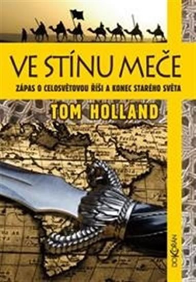Holland Tom: Ve stínu meče - Zápas o celosvětovou říši a konec starého světa Holland Tom: Ve stínu meče - Zápas o celosvětovou říši a konec starého světa