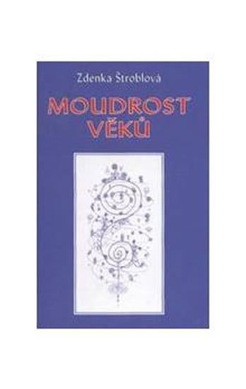 Štroblová Zdenka: Moudrost věků Štroblová Zdenka: Moudrost věků