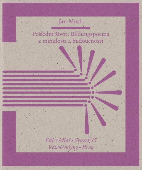 Musil Jan: Poslední život: Bildungspoema z minulosti a budoucnosti