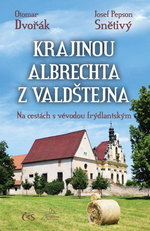 Dvořák Otomar: Krajinou Albrechta z Valdštejna - Na cestách s vévodou frýdlantským Dvořák Otomar: Krajinou Albrechta z Valdštejna - Na cestách s vévodou frýdlantským