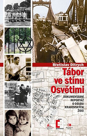 Ditrych Břetislav: Tábor ve stínu Osvětimi - Dokumentární reportáž o osudu krakovských Židů Ditrych Břetislav: Tábor ve stínu Osvětimi - Dokumentární reportáž o osudu krakovských Židů