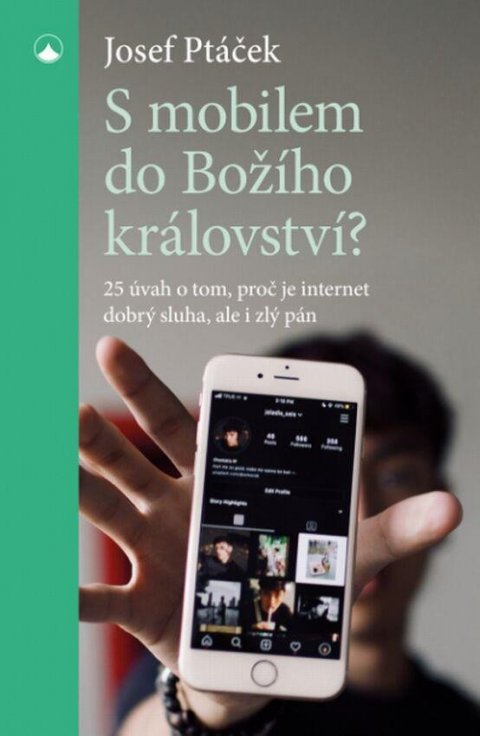 Ptáček Josef: S mobilem do Božího království? - 25 úvah o tom, proč je internet dobrý slu