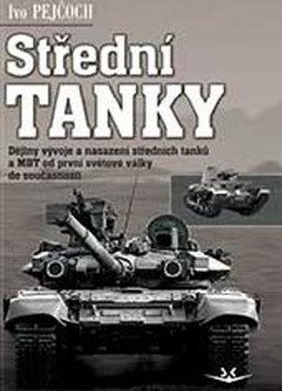 Pejčoch Ivo: Střední tanky - Dějiny vývoje a nasazení středních tanků a MBT od první svě