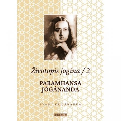 Kriyananda Swami: Životopis jogína 2 - Paramahansa Jógánanda Kriyananda Swami: Životopis jogína 2 - Paramahansa Jógánanda