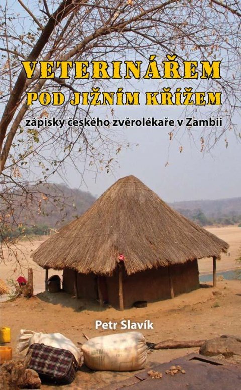 Slavík Petr: Veterinářem pod Jižním křížem - Zápisky českého zvěrolékaře v Zambii Slavík Petr: Veterinářem pod Jižním křížem - Zápisky českého zvěrolékaře v Zambii