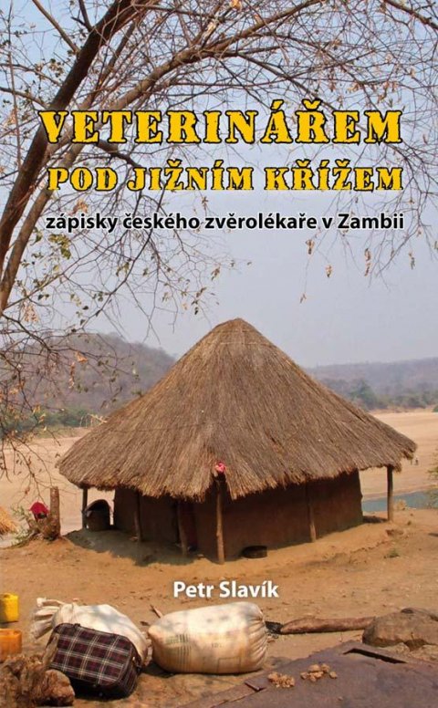 Slavík Petr: Veterinářem pod Jižním křížem - Zápisky českého zvěrolékaře v Zambii