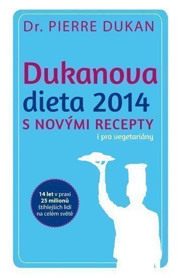 Dukan Pierre: Dukanova dieta 2014 s novými recepty i pro vegetariány