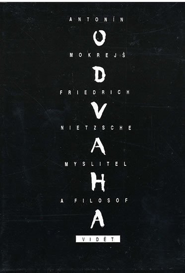 Mokrejš Antonín: Odvaha vidět - Friedrich Nietzsche, myslitel a filosof