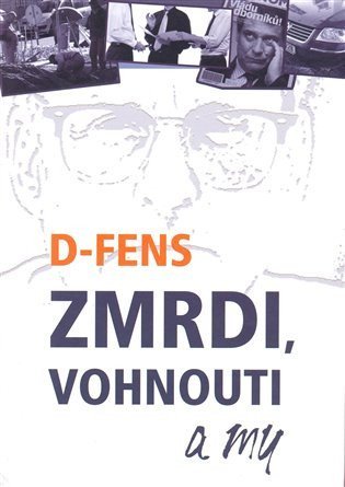 D-Fens: Zmrdi, vohnouti a my
