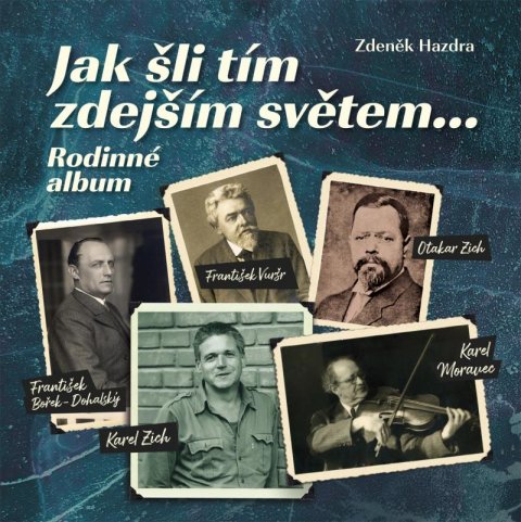 Hazdra Zdeněk: Jak šli tím zdejším světem... Rodinné album