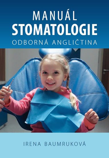 Baumruková Irena: Manuál stomatologie - Odborná angličtina Baumruková Irena: Manuál stomatologie - Odborná angličtina