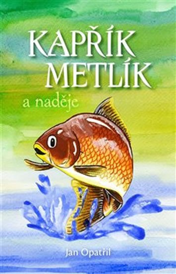 Opatřil Jan: Kapřík Metlík a naděje Opatřil Jan: Kapřík Metlík a naděje