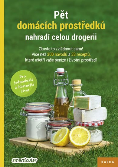 kolektiv autorů: Pět domácích prostředků nahradí celou drogerii - Zkuste to zvládnout sami! kolektiv autorů: Pět domácích prostředků nahradí celou drogerii - Zkuste to zvládnout sami!