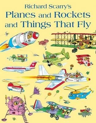 Scarry Richard: Planes and Rockets and Things That Fly