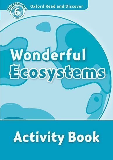 Spilsbury Louise: Oxford Read and Discover Level 6 Wonderful Ecosystems Activity Book