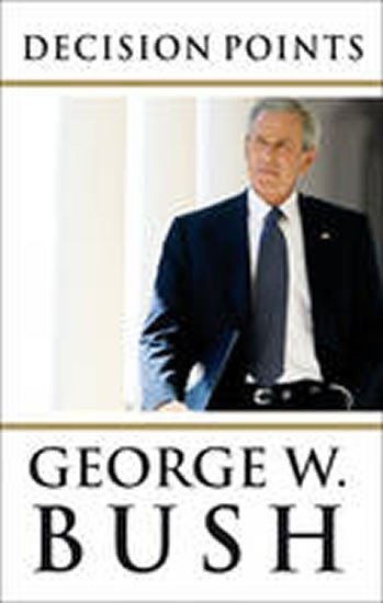 Bush George W.: Decision Points
