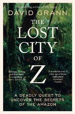 Grann David: The Lost City of Z: A Legendary British Explorer´s Deadly Quest to Uncover 