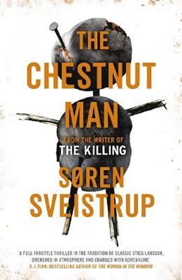 Sveistrup Soren: The Chestnut Man : The gripping debut novel from the writer of The Killing