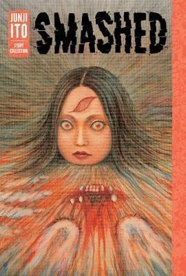 Itó Džundži: Smashed: Junji Ito Story Collection Itó Džundži: Smashed: Junji Ito Story Collection