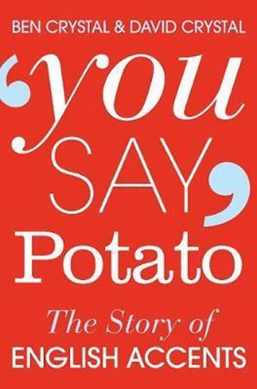 Crystal David: You Say Potato : The Story of English Accents Crystal David: You Say Potato : The Story of English Accents