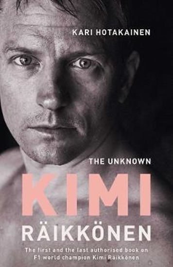 Hotakainen Kari: The Unknown Kimi Raikkonen