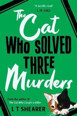 Shearer L. T.: The Cat Who Solved Three Murders: A Cosy Mystery Perfect for Cat Lovers