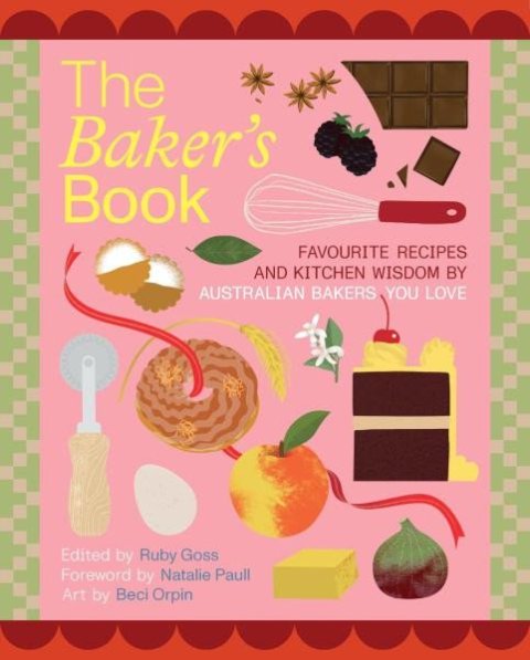 Goss Ruby: Baker´s Book | Favourite recipes and kitchen wisdom by Australian bakers yo