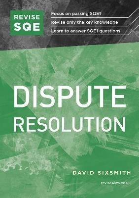 Sixsmith David: Revise SQE Dispute Resolution: SQE1 Revision Guide
