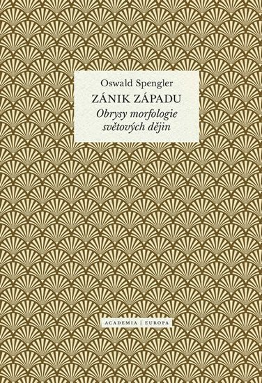 Spengler Oswald: Zánik západu - Obrysy morfologie světových dějin Spengler Oswald: Zánik západu - Obrysy morfologie světových dějin