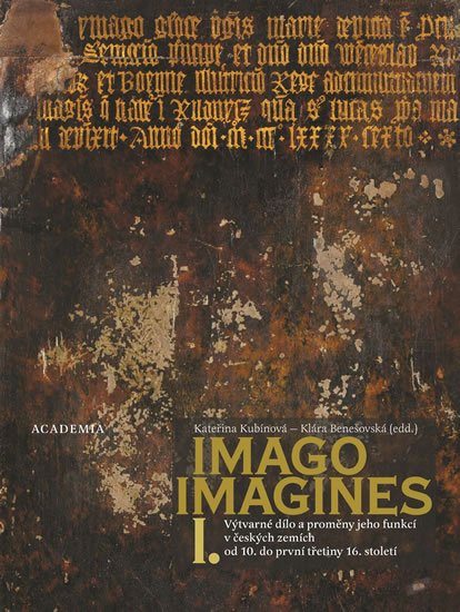 Kubínová Kateřina: Imago, imagines - Výtvarné dílo a proměny jeho funkcí ve středověku v český