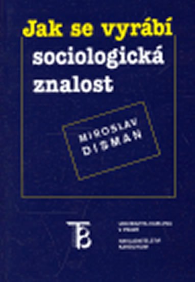 Disman Miroslav: Jak se vyrábí sociologická znalost