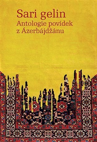 Bozděchová Ivana: Sari gelin - Antologie povídek z Ázerbájdžánu