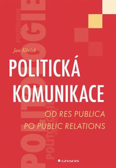 Křeček Jan: Politická komunikace - Od res publica po public relations