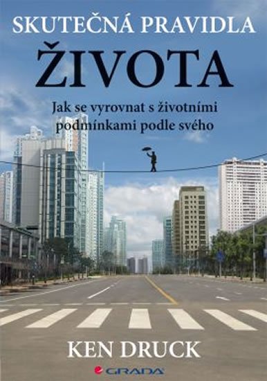 Druck Ken: Skutečná pravidla života - Jak se vyrovnat s životními podmínkami podle své