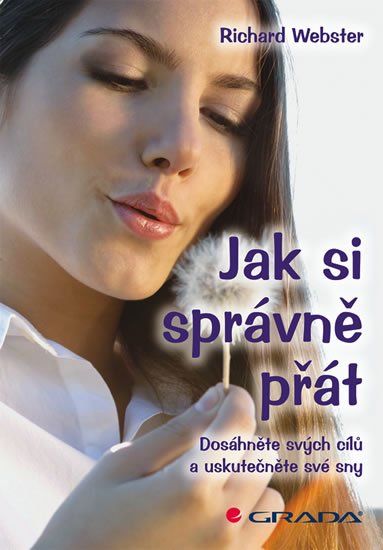 Webster Richard: Jak si správně přát - Dosáhněte svých cílů a uskutečněte své sny