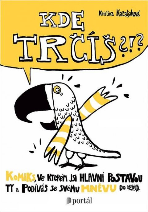 Kačaljaková Kristína: Kde trčíš?!? - Komiks, ve kterém jsi hlavní potavou ty a podíváš se svému h