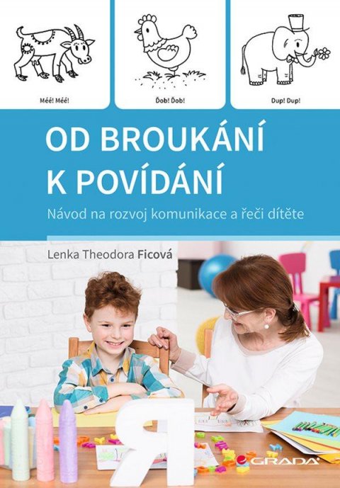 Ficová Theodora Lenka: Od broukání k povídání - Návod na rozvoj komunikace a řeči dítěte