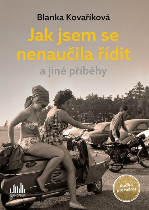 Kovaříková Blanka: Jak jsem se nenaučila řídit a jiné příběhy - Knížka pro radost Kovaříková Blanka: Jak jsem se nenaučila řídit a jiné příběhy - Knížka pro radost