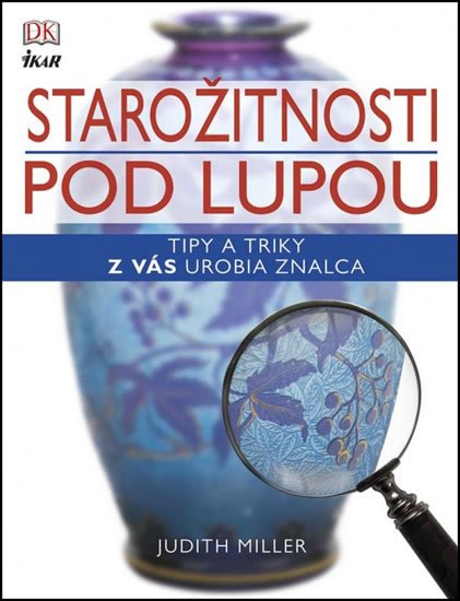 Millerová Judith: Starožitnosti pod lupou - Tipy a triky z vás urobia znalca