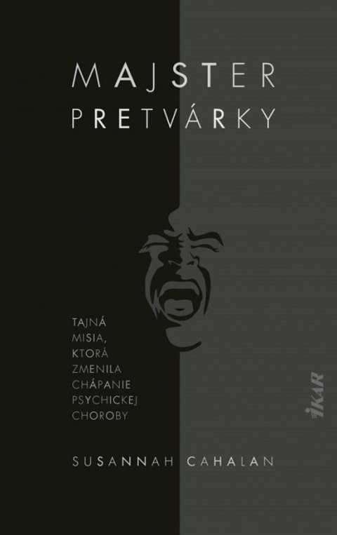 Cahalanová Susannah: Majster pretvárky - Tajná misia, ktorá zmenila chápanie psychickej choroby 