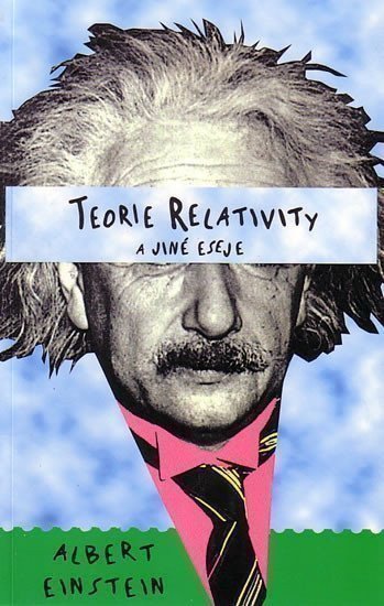 Einstein Albert: Teorie relativity a jiné eseje